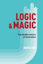 Logic & Magic : The Double Nature of Innovation af Bertil Hök
