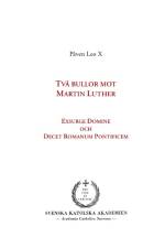 Två bullor mot Martin Luther : Exsurge Domine och Decet Romanum Pontificem af Påven Leo X