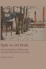 Spår av ett bruk : AB Järnförädling i Hälleforsnäs och dess chefer under 19 af Ragnar Boman