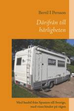 Därifrån till härligheten : Med husbil från Spanien till Sverige, med vissa af Bertil I Persson