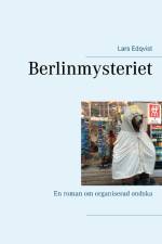Berlinmysteriet : En roman om organiserad ondska af Lars Edqvist