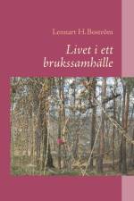 Livet i ett brukssamhälle : Livet i ett brukssamhälle af Lennart H. Boström