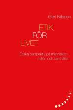 Etik för livet : Etiska perspektiv på människan, miljön och samhället af Gert Nilsson