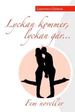Lyckan kommer. Lyckan går..... : Fem noveller av Lawrence Gelmon af Lawrence Gelmon