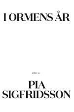 I ormens år : dikter av af Pia Sigfridsson