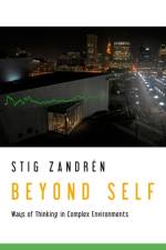 Beyond Self : Ways of Thinking in Complex Environments af Stig Zandrén