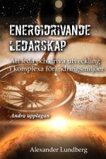 Energidrivande ledarskap : att leda och driva utveckling i komplexa förändringsmiljöer af Alexander Lundberg