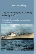 Sjöpoeten Morgan, Västerberg och några till : sexton dikter och tolv andra texter om sjömän, hav och båtar af Boris Söderberg