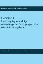 Handbok : handläggning av felaktiga utbetalningar av försörjningsstöd och misstänkt bidragsbrott af Branislav Nikolic
