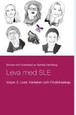 Leva med SLE  Volym 2 : Livet Kärleken och Föräldrarskap af Sandra Dahlberg