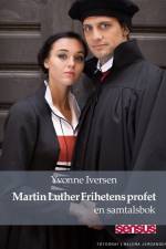 Martin Luther Frihetens profet : en samtalsbok af Yvonne Iversen