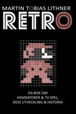 Retro : en bok om hemdatorer och TV-spel, dess utveckling och historia af Martin Tobias Lithner