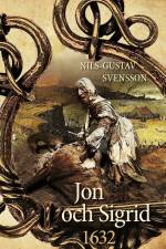 Jon och Sigrid : 1632 - en sällsam berättelse från Sveriges stormaktstid  under 1600-talet af Nils-Gustav Svensson