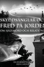 Skyddsänglar och fred på jorden : om självmord och relationer - en julberättelse af John Cardesjö