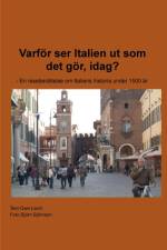 Varför ser Italien ut som det gör, idag? : en reseberättelse om Italiens historia under 1500 år af Owe Lavin