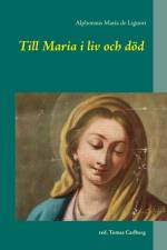 Till Maria i liv och död : texter av och om Alphonsus Maria de Liguori af Alphonsus Maria de Liguori