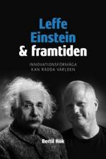 Leffe, Einstein och framtiden : innovationsförmåga kan rädda världen af Bertil Hök
