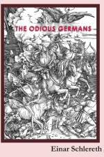 The Odious Germans : 120 years of German history rewritten af Einar Schlereth