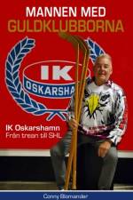 Mannen med guldklubborna : IK Oskarshamn - från trean till SHL af Conny Blomander