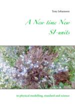 A New time New SI-units : to physical modelling, standard and science af Tony Johansson