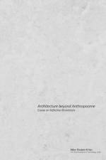 Architecture beyond anthropocene : essays on reflective resistances af Elizabeth B. Hatz