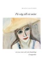 På väg till ett möte : en resa i inre och yttre landskap i Languedoc af Diana Laitinen
