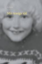 Min trasiga själ : så liten och så söndertrasad af Elsa Svensson