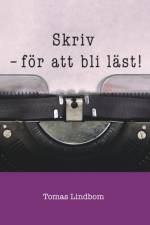 Skriv : för att bli läst! af Tomas Lindbom