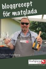 Bloggrecept för matglada : de bästa recepten från Torbjörns Tips af Torbjörn Palmberg