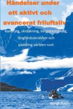Händelser under ett aktivt och avancerat friluftsliv : vandring, skidåkning, bergsbestigning, långfärdsskridskor och paddling världen runt af Bengt Rodin