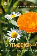 Örtmedicin : bland ringblommor, växtsjälar och hjärtansfröjd af Caroline Benke