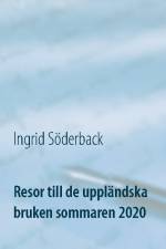 Resor till de uppländska bruken sommaren 2020 : Ett bildreportage af Ingrid Söderback