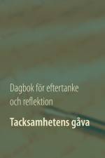 Tacksamhetens gåva : dagbok för eftertanke och reflektion af Rosanna Lariella Antonsdotter