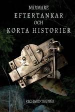 Närmare eftertankar och korta historier af Richard Tegnér