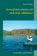 Sanna fiskeberättelser och tänkvärda reflektioner : Om sportfiskets sociala af Eduardo Medina