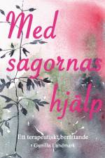 Med sagornas hjälp : ett terapeutiskt berättande af Gunilla Lundmark