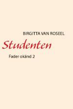 Studenten : fader okänd 2 af Birgitta van Roseel