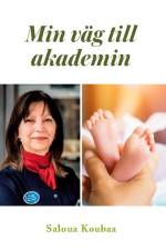 Min väg till Akademin : drivkraft och lycka blev en kärleksskapelse af Saloua Koubaa