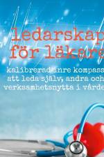 Ledarskap för läkare : kalibrerad inre kompass att leda själv, andra och verksamhetsnytta i vården af Alexander Lundberg