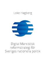 Digital Marxistisk reformstrategi för Sveriges nationella politik af Loke Hagberg