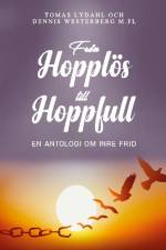 Från hopplös till hoppfull : en antologi om inre frid af Tomas Lydahl