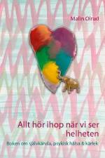 Allt hör ihop när vi ser helheten : boken om självkänsla, psykisk hälsa och kärlek af Malin Olrud