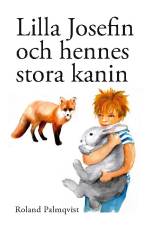 Lilla Josefin och hennes stora kanin af Roland Palmqvist