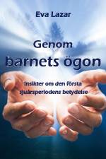 Genom barnets ögon : insikter om den första sjuårsperiodens betydelse af Eva Lazar
