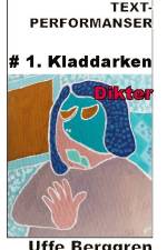 Text-performanser : #1. Kladdarken af Uffe Berggren