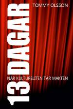13 dagar : när kultureliten tar makten af Tommy Olsson