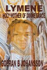 Lymene : holy mother of divine grace af Goeran B. Johansson