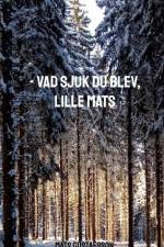 - Vad sjuk du blev, lille Mats af Mats Gustafsson