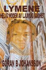 Lymene : helig moder av ljuvlig godhet af Göran B. Johansson