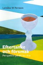 Eftertanke och försmak : perspektiv på ett liv i tro af Larsåke W Persson